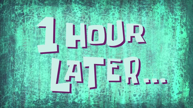 1 Hour Later. SpongeBob  green screen