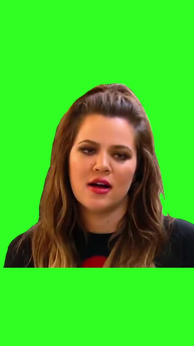 Khloe What Do You Want Now Rob green screen