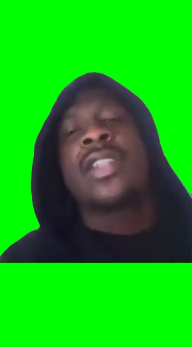 You a feminine ass green screen